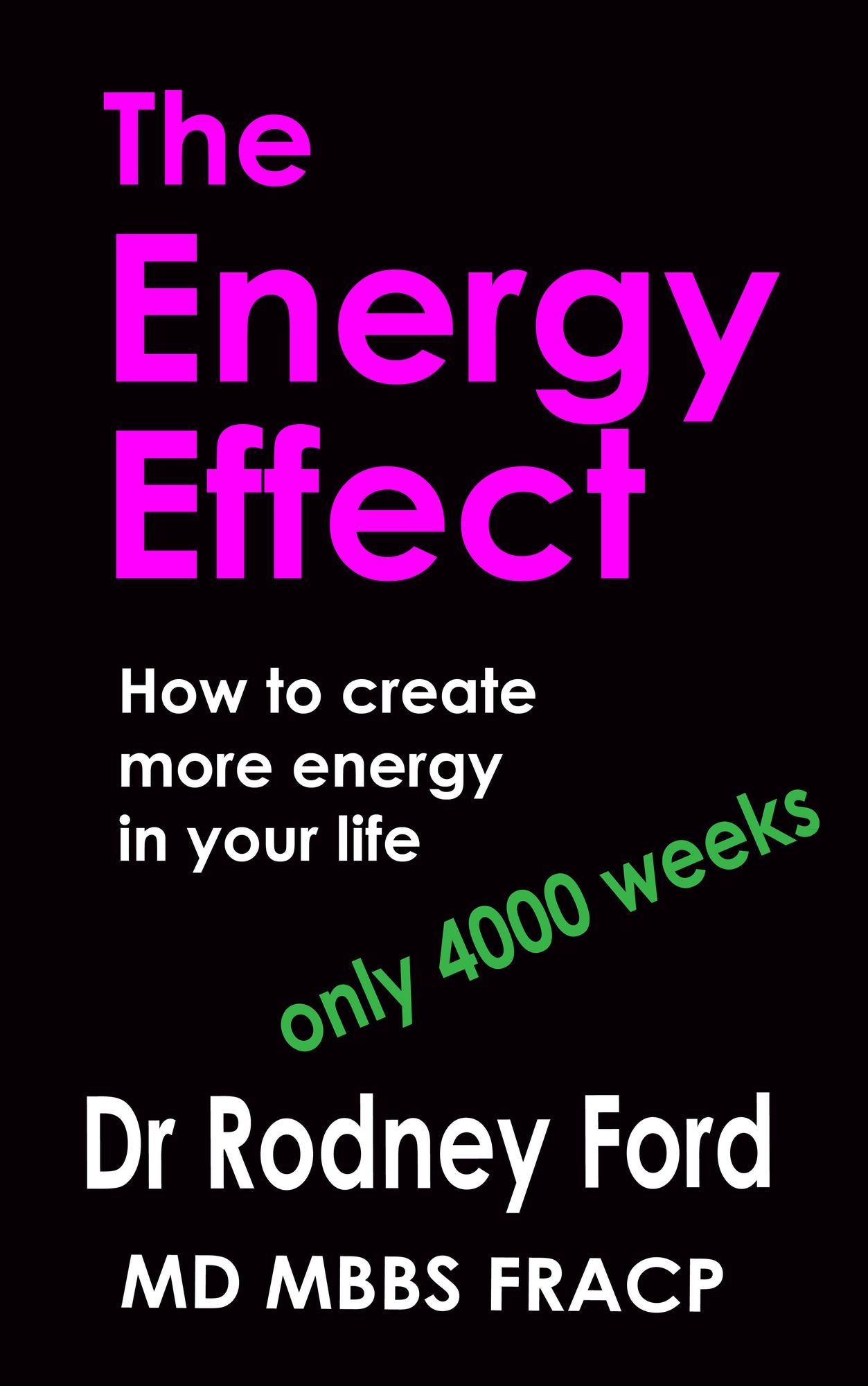 The Energy Effect: How to Create more Energy in your Life - You only have 4000 weeks!
