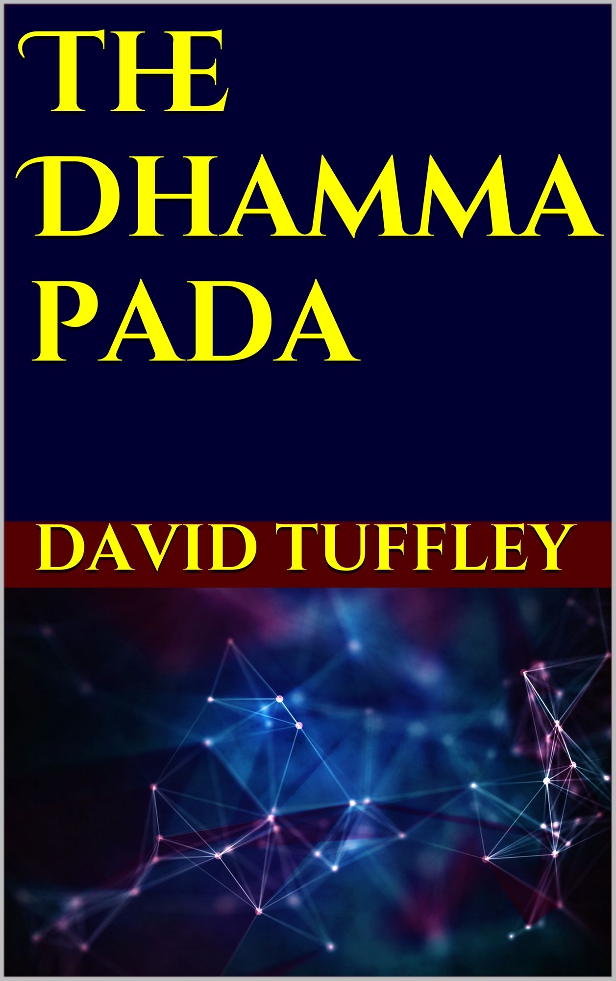 The Dhammapada: Your Guide on the Path to Enlightenment in the 21st Century