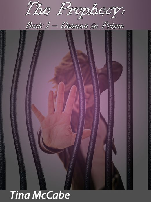 The Prophecy: Book One - Deanna in Prison