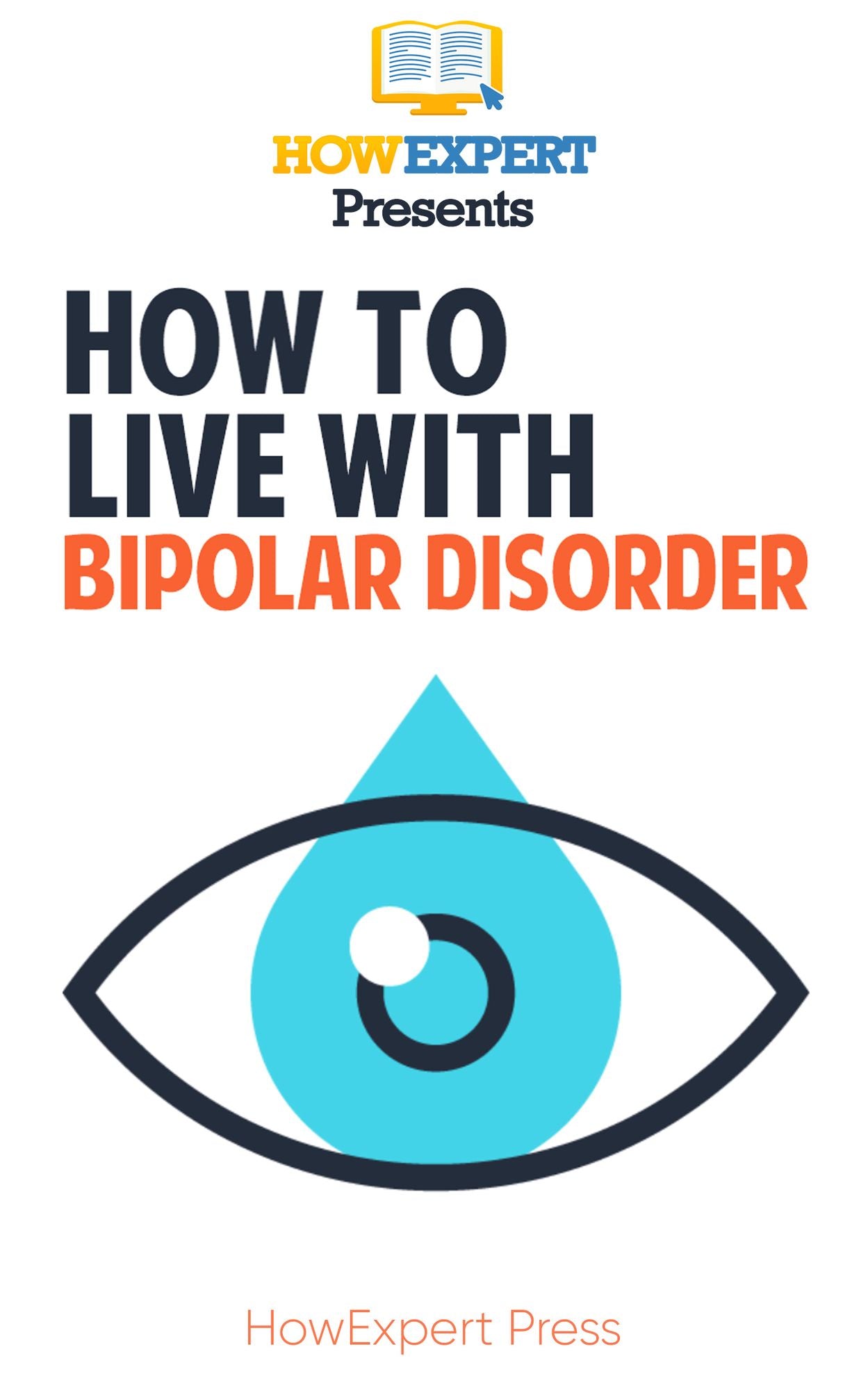 How To Live with Bipolar Disorder: Your Step-By-Step Guide to Living with Bipolar Disorder