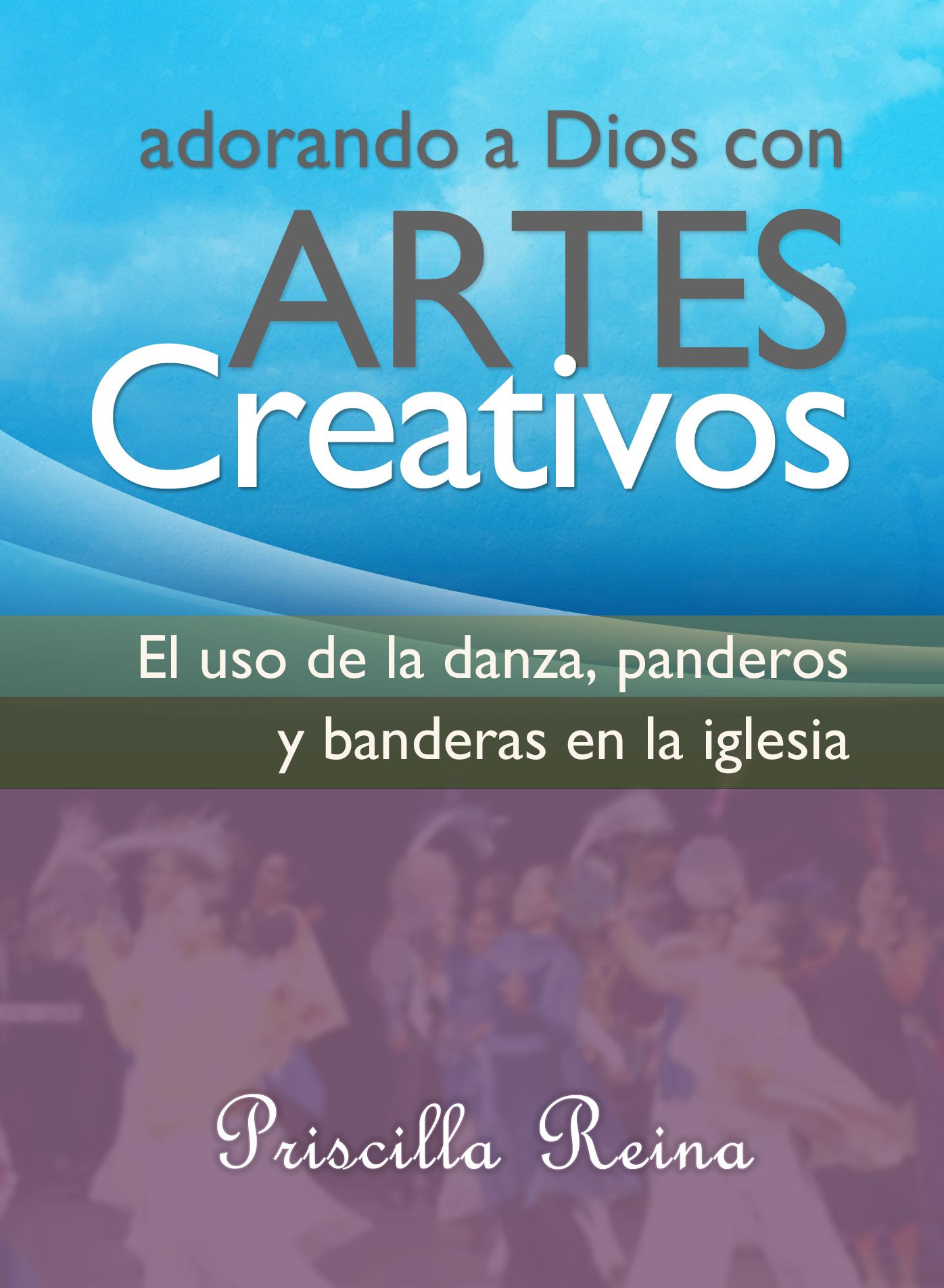 Adorando a Dios con Artes Creativos: El uso de la danza, panderos y banderas en la iglesia