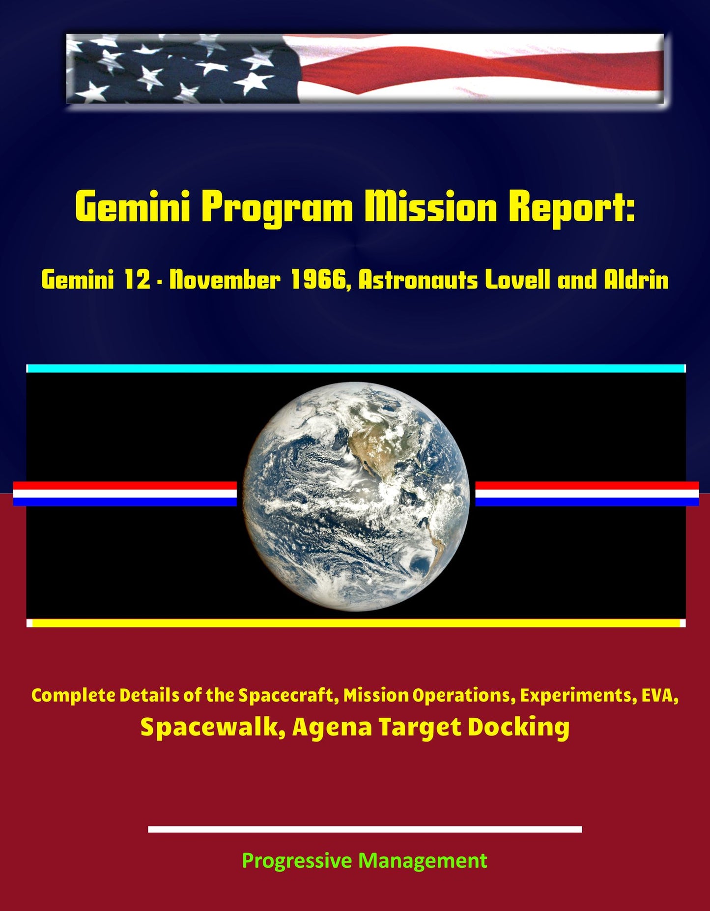 Gemini Program Mission Report: Gemini 12 - November 1966, Astronauts Lovell and Aldrin, Complete Details of the Spacecraft, Mission Operations, Experiments, EVA, Spacewalk, Agena Target Docking