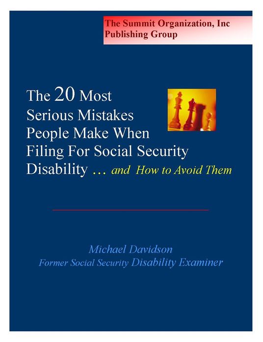 The Twenty Most Serious Mistakes People Make When Filing For Social Security Disability And How to Avoid Them