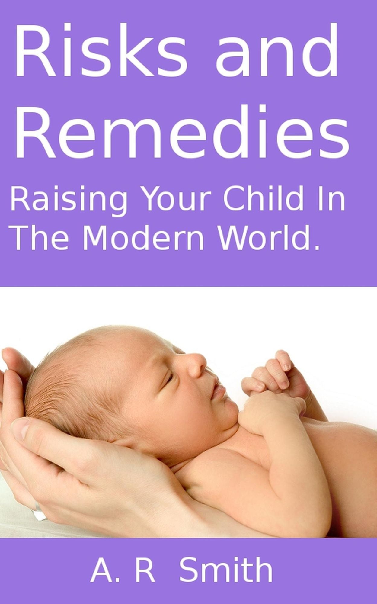 Risks and Remedies- Raising Your Child In The Modern World