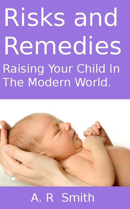 Risks and Remedies- Raising Your Child In The Modern World
