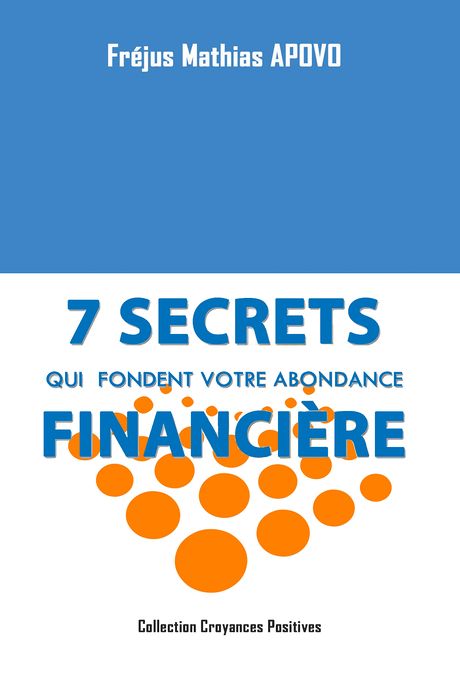 7 Secrets qui fondent votre abondance financière
