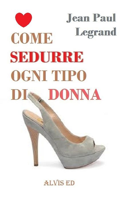 Come Sedurre Ogni Tipo di Donna