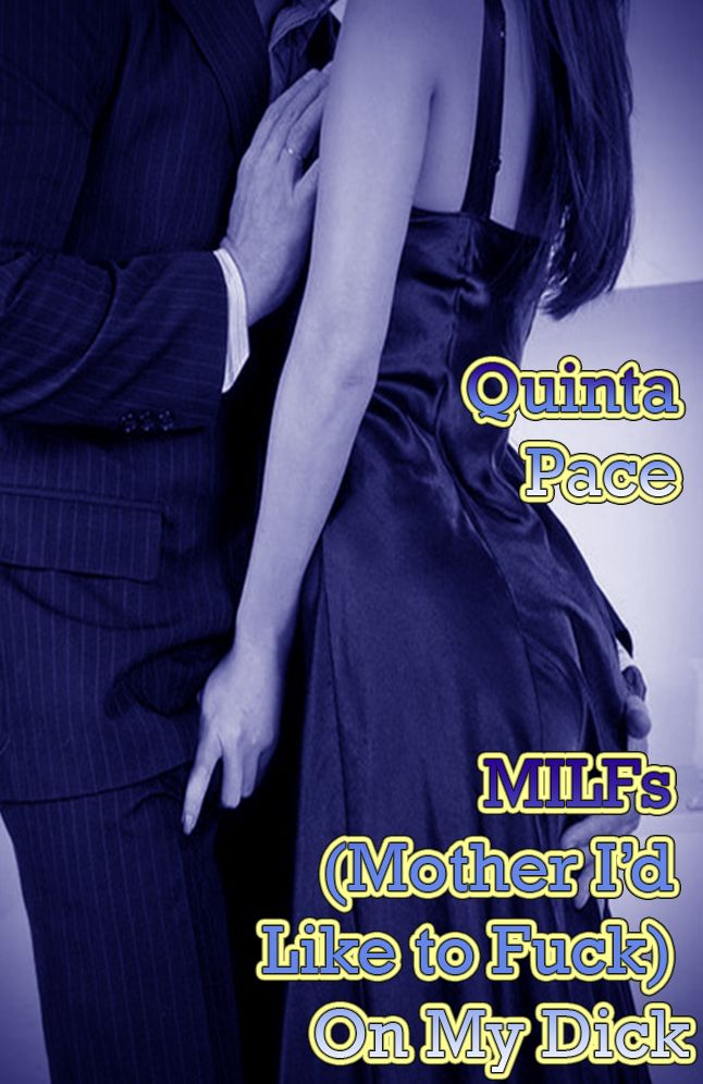 MILFs (Mother I'd Like to Fuck) On My Dick