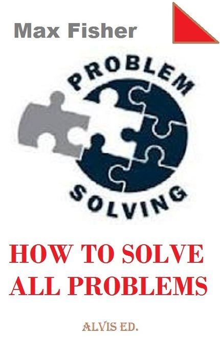 Problem Solving: How to Solve All Problems