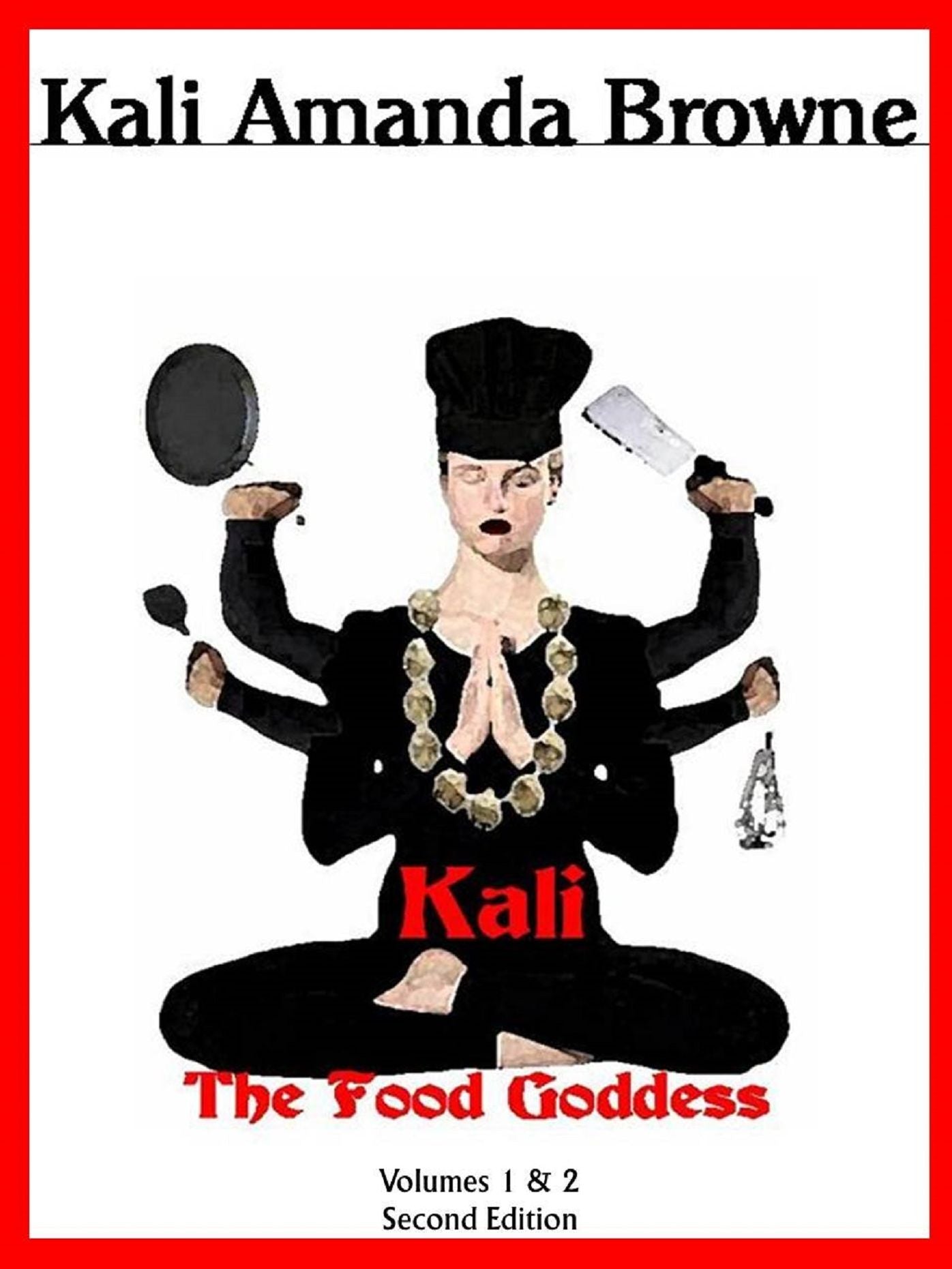 Kali, The Food Goddess: Volumes 1 & 2