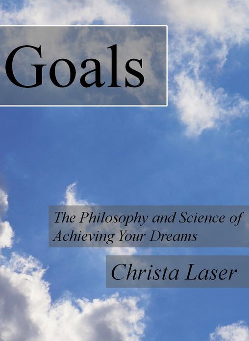 Goals: The Philosophy and Science of Achieving Your Dreams