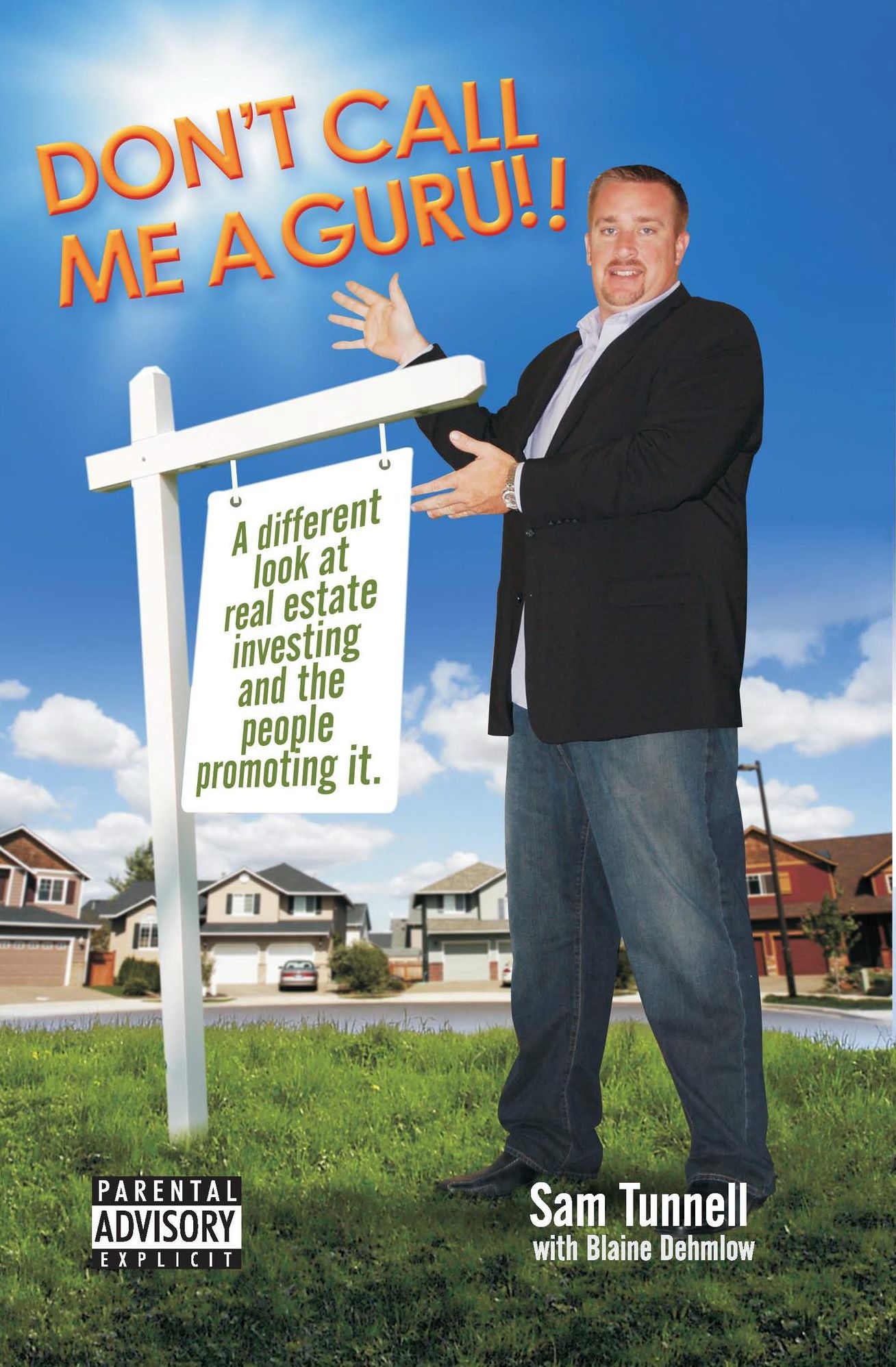 Don't Call Me a Guru: A Different Look At Real Estate Investing And The People Promoting It