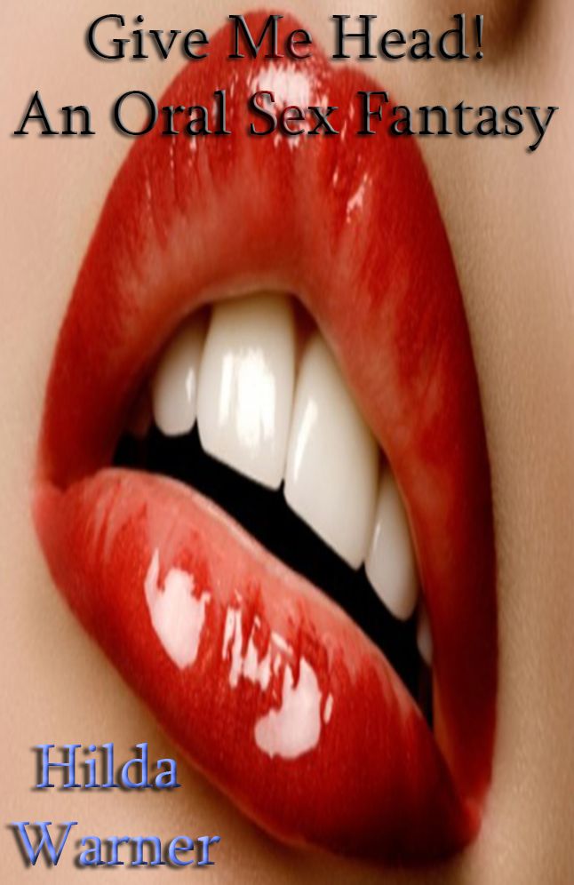 Give Me Head! An Oral Sex Fantasy