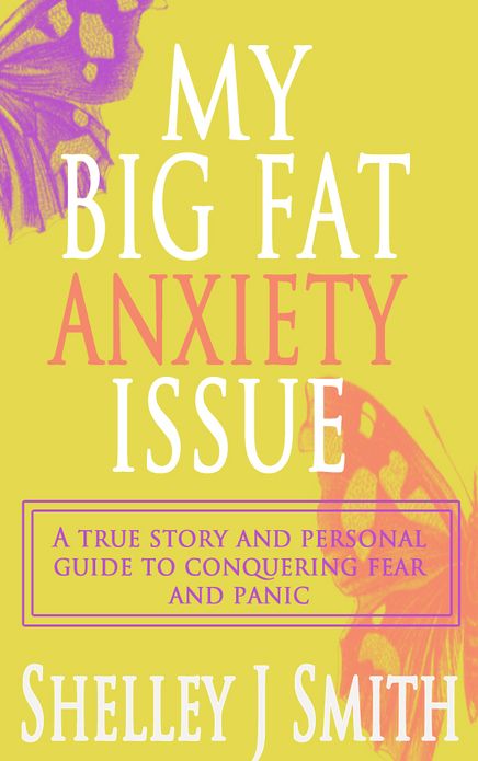 My Big Fat Anxiety Issue: A true story and personal guide to conquering fear and panic