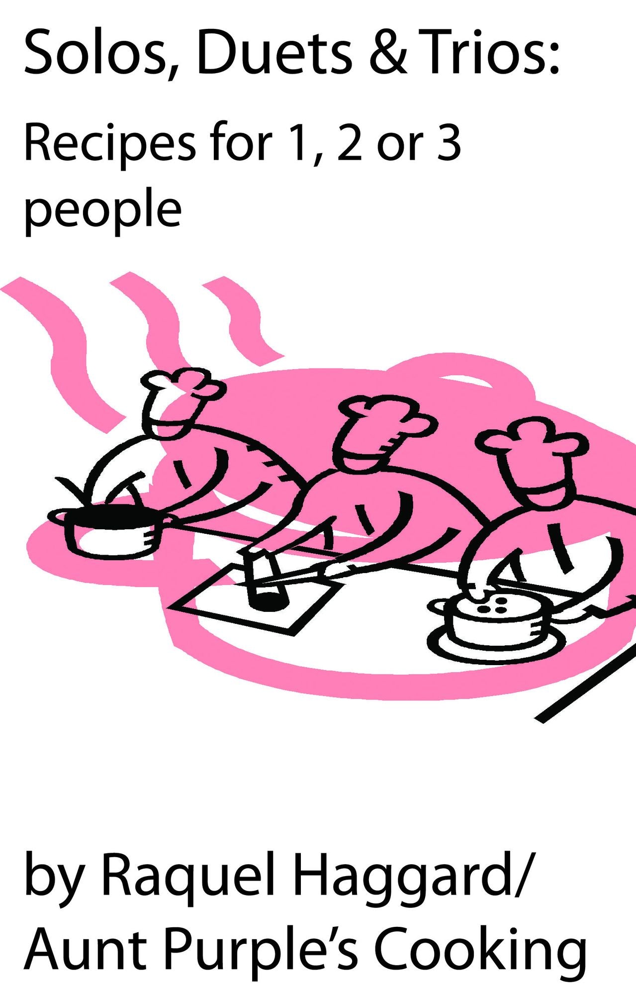 Solos, Duets, & Trios: Recipes for 1, 2 or 3 people