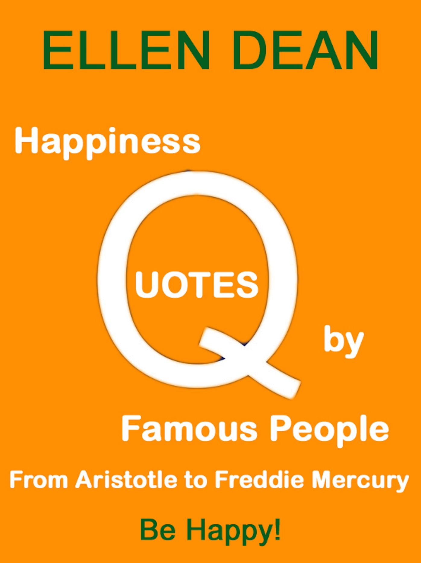 Happiness Quotes by Famous People from Aristotle to Freddie Mercury. Be Happy!