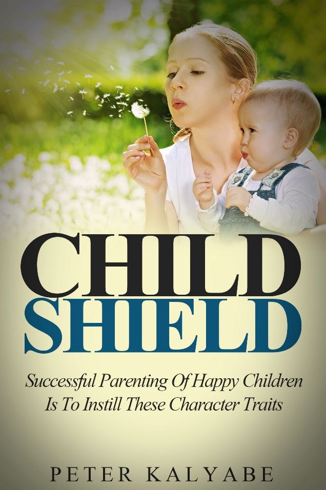Child Shield: Successful Parenting of Happy Children is to Instill these Character Traits
