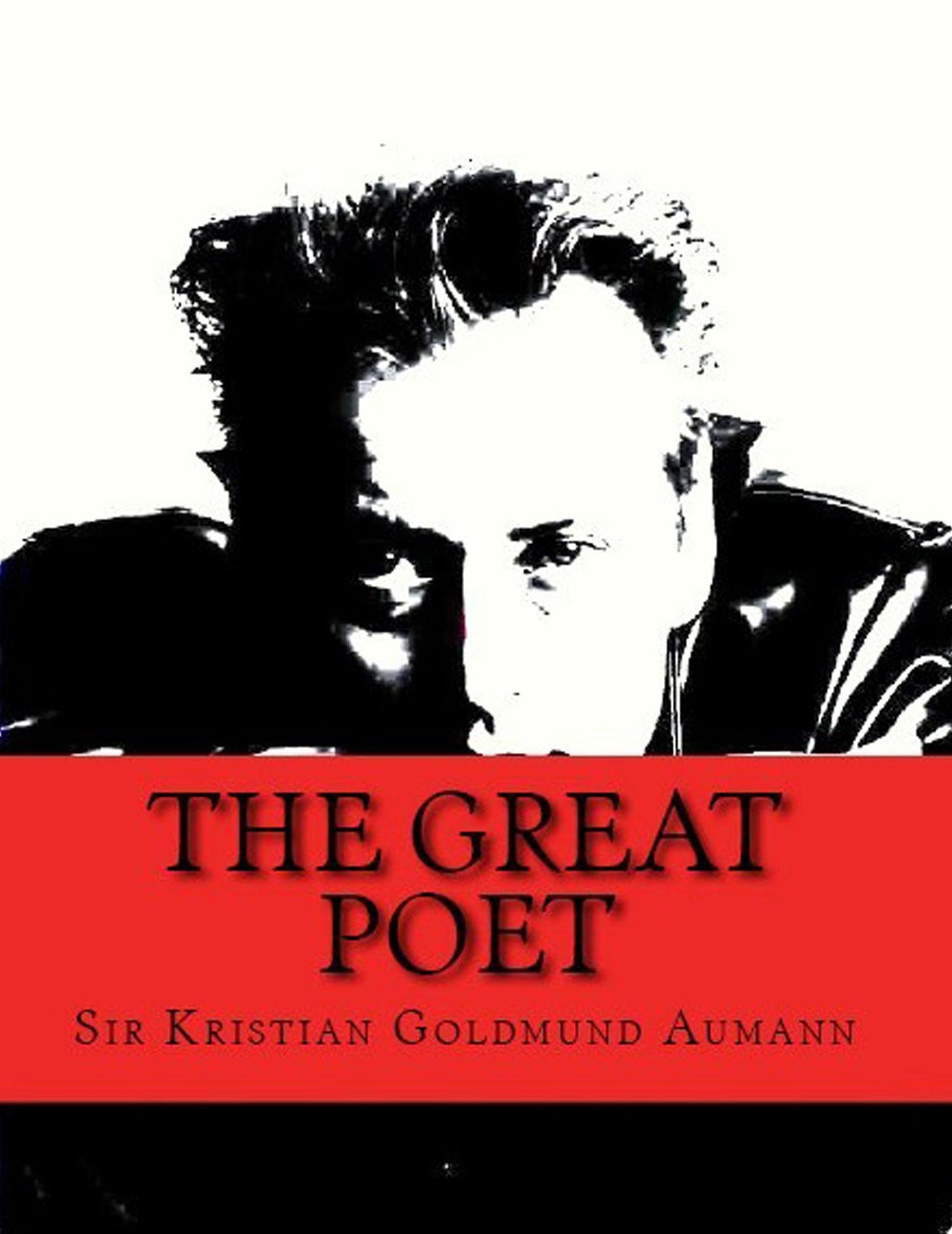 The Great Poet; Complete Poetical Works of Sir Kristian Goldmund Aumann