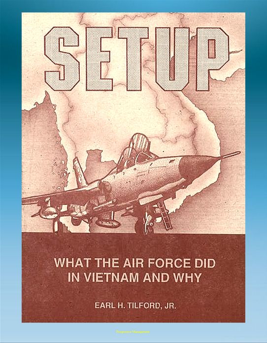Setup: What the Air Force Did in Vietnam and Why - Thoughts of Atomic Weapons, Bombing and Diplomacy, Linebacker, Laos and Cambodia, Mayaguez