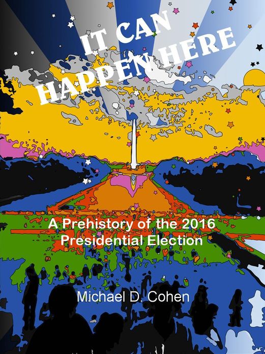 IT CAN HAPPEN HERE: A Prehistory of the 2016 Presidential Election