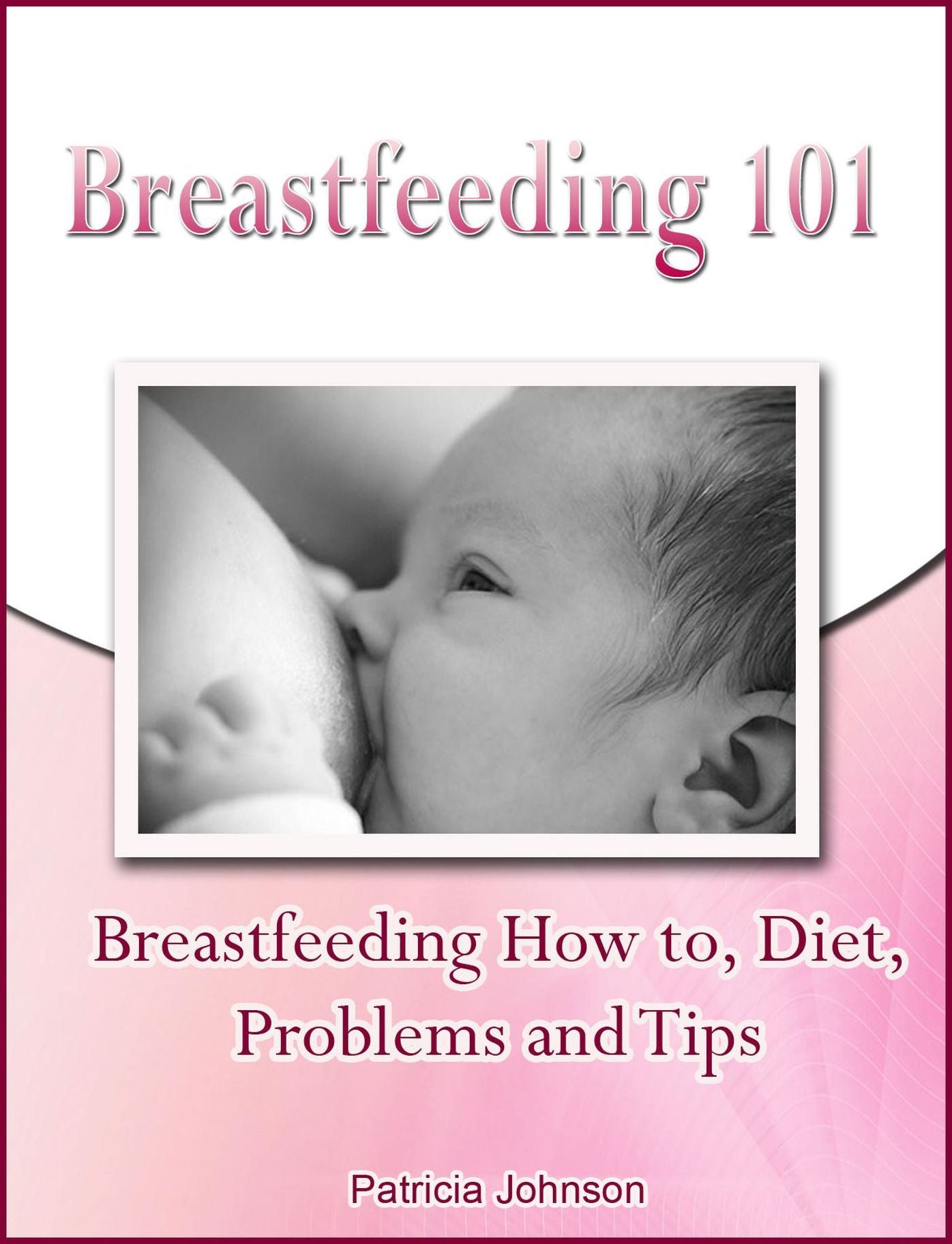 Breastfeeding 101: Breastfeeding How to, Diet, Problems and Tips