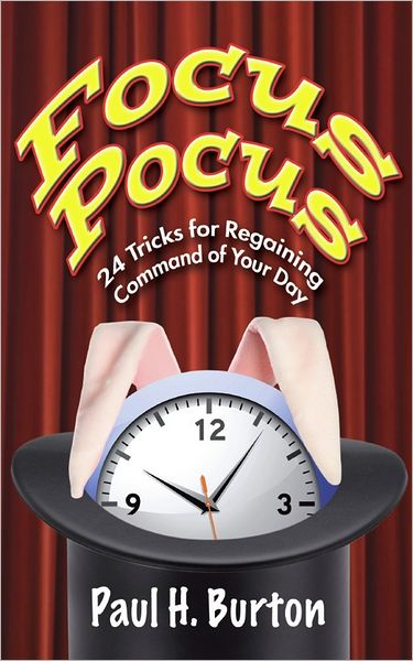 Focus Pocus: 24 Tricks for Regaining Command of Your Day