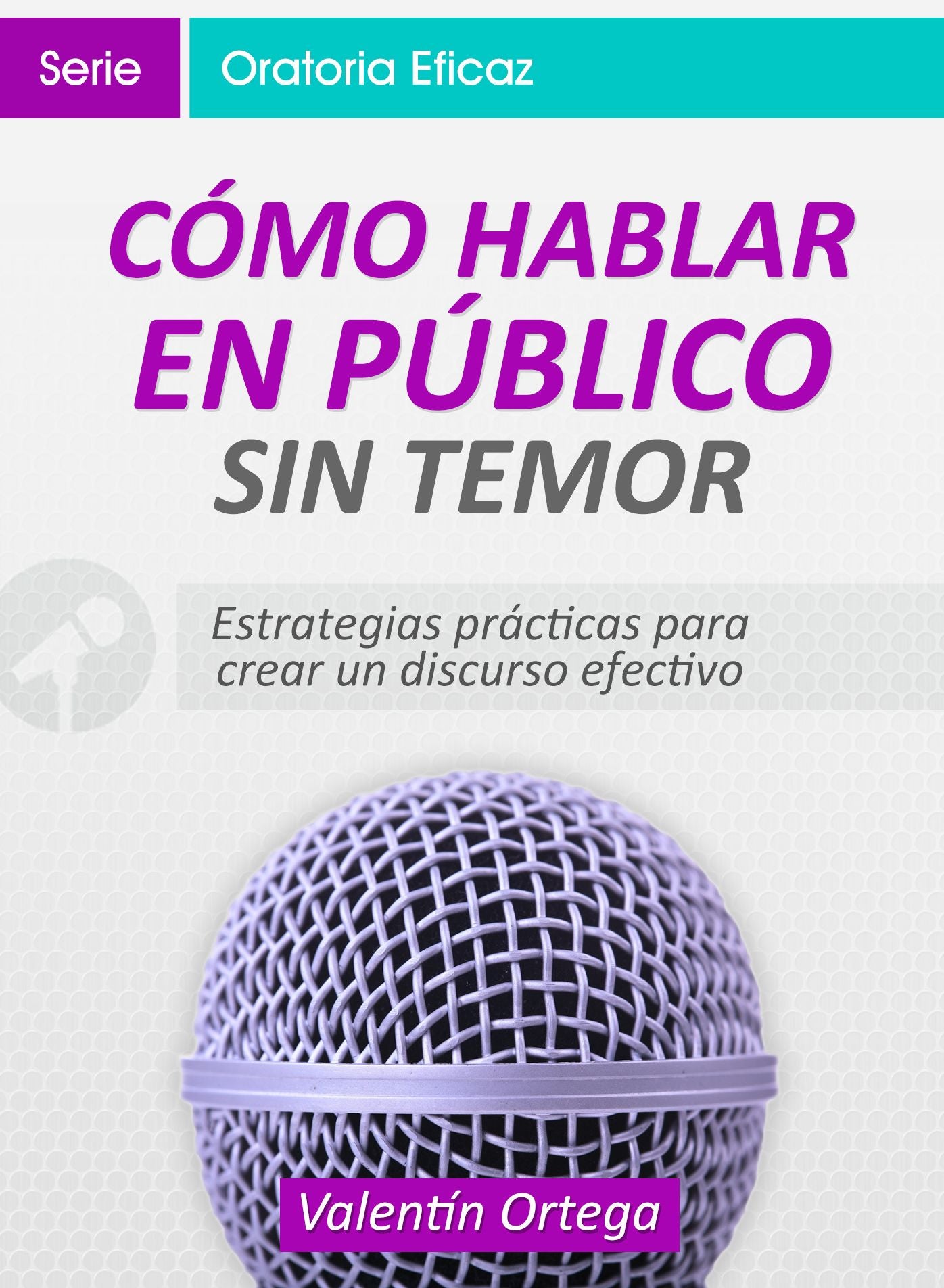 Cómo Hablar en Público Sin Temor: Estrategias prácticas para crear un discurso efectivo