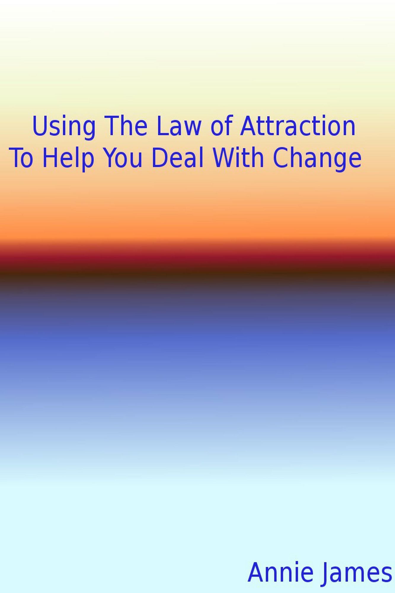 Using The Law of Attraction To Help You Deal With Change