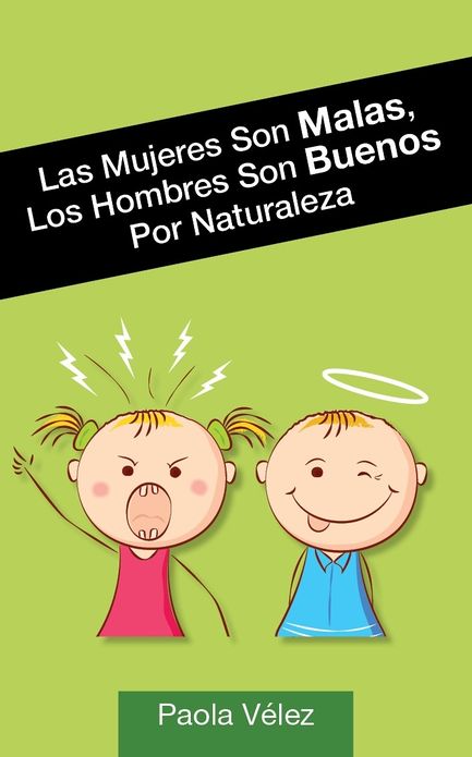 Las Mujeres Son Malas Los Hombres Son Buenos Por Naturaleza