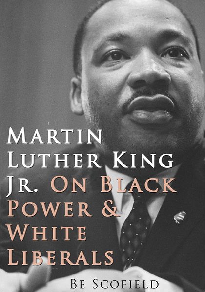 Martin Luther King Jr. on Black Power and White Liberals