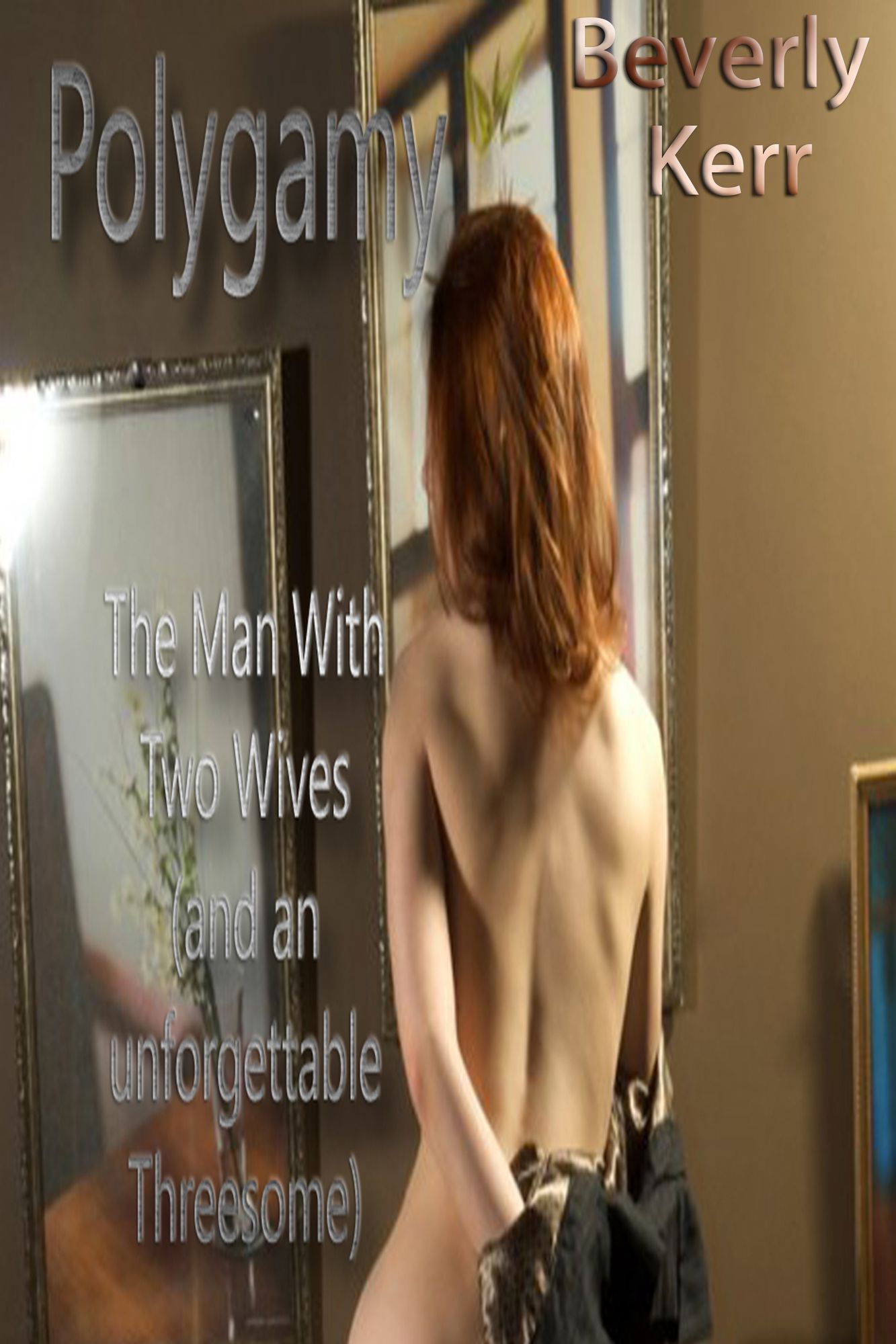 Polygamy The Man With Two Wives (and an unforgettable Threesome)