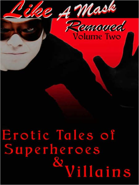 Erotic Tales of Supervillains [Like a Mask Removed, Volume Two]