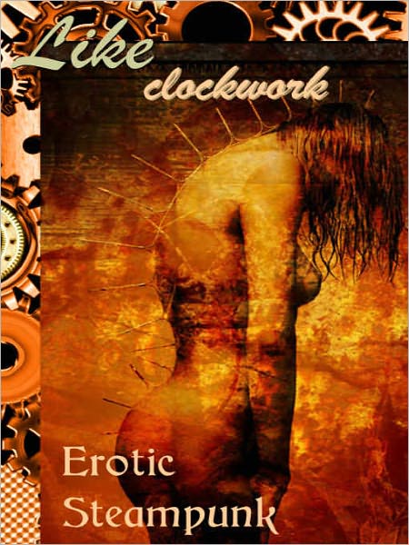 Like Clockwork: Steampunk Erotica