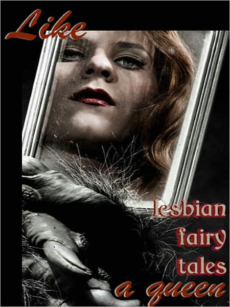 Like a Queen: Lesbian Erotic Fairy Tales