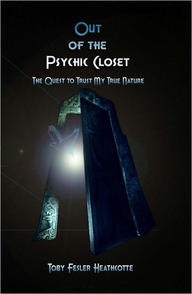 Out of the Psychic Closet: the quest to trust my true nature