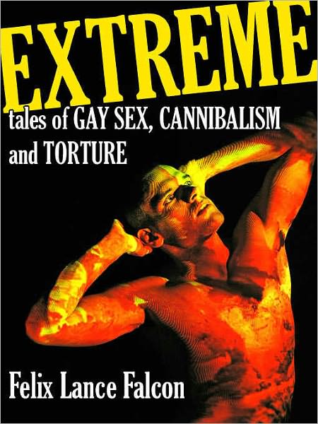 Extreme Tales of Gay Sex, Cannibalism, and Torture