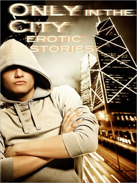 Only in the City: Erotic Tales of City Life