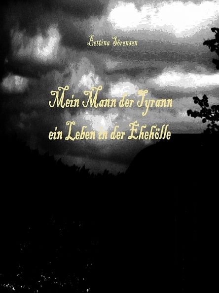 Mein Mann der Tyrann - ein Leben in der Ehehölle