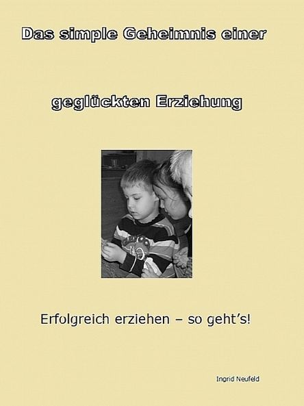 Das simple Geheimnis einer geglückten Erziehung