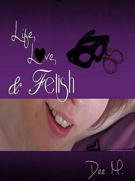 Life, Love, & Fetish