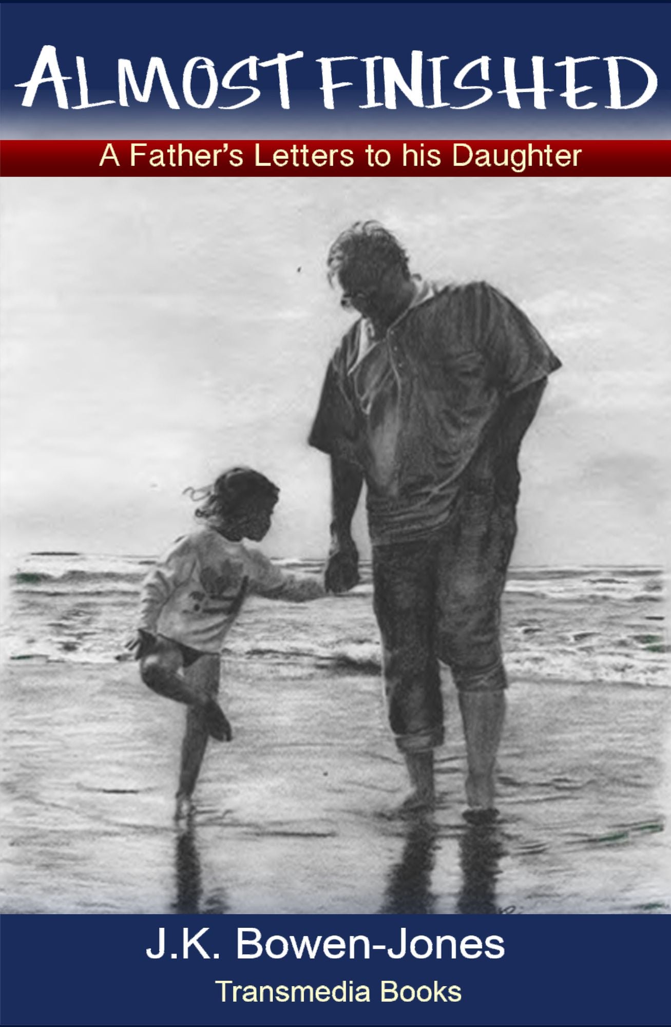 Almost Finished: a Father's Letters to his Daughter