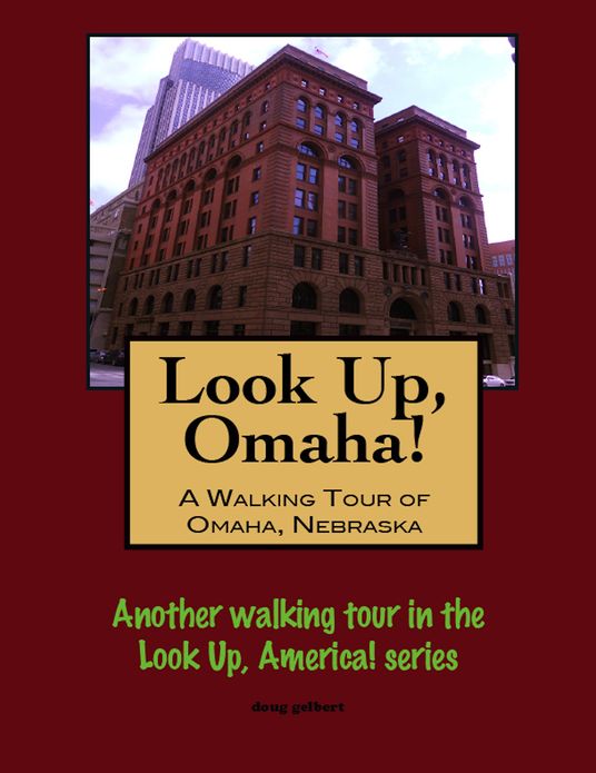 Look Up, Omaha! A Walking Tour of Omaha, Nebraska