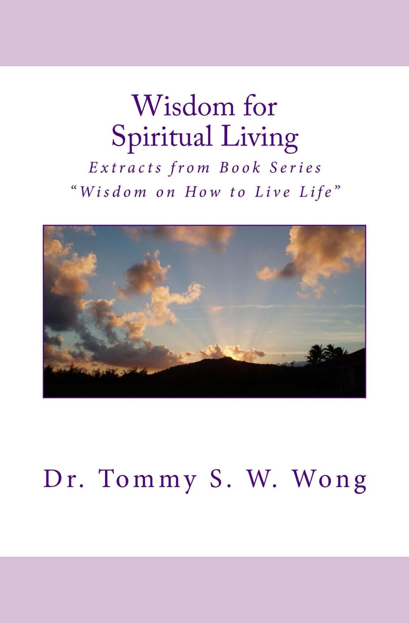 Wisdom for Spiritual Living: Extracts from Book Series "Wisdom on How to Live Life"