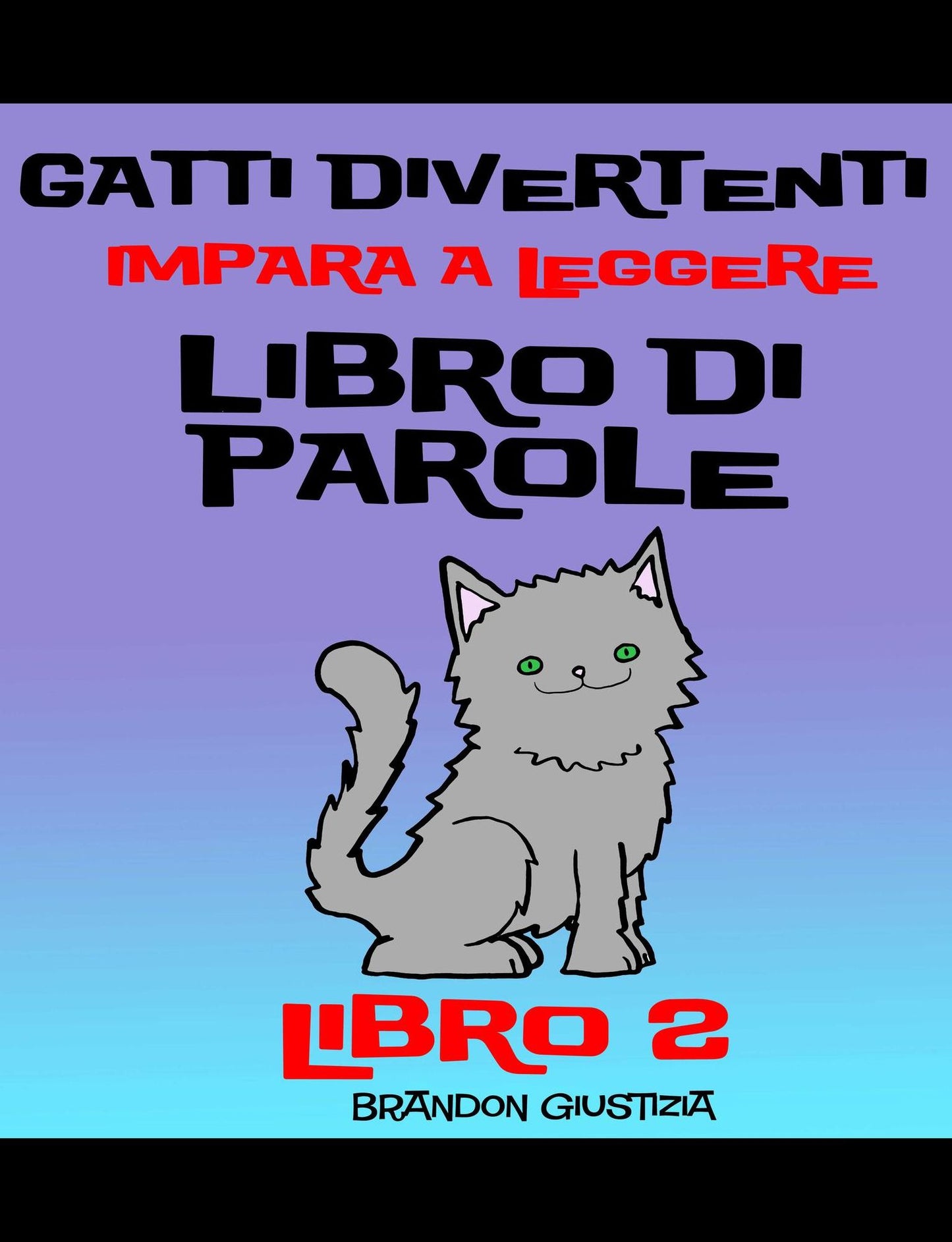 Gatti Divertenti -Impara a Leggere - Libro di Parole - (Bambini di anni 1-4) Libro 2