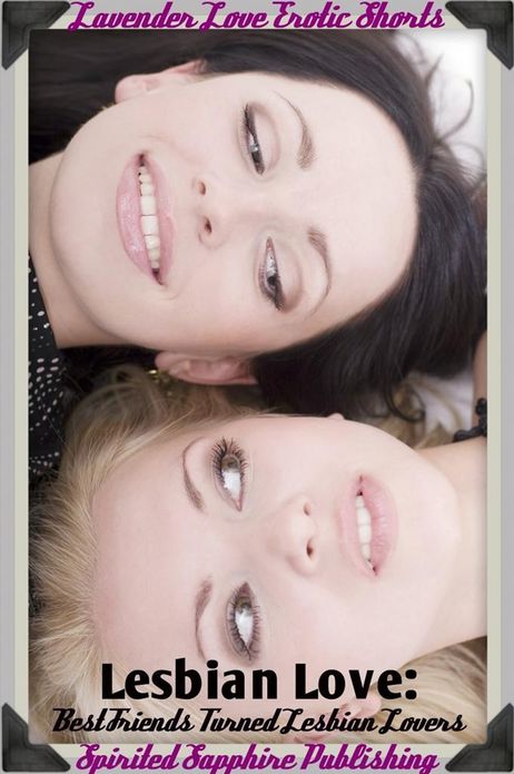 Lesbian Love: Best Friends Turned Lesbian Lovers