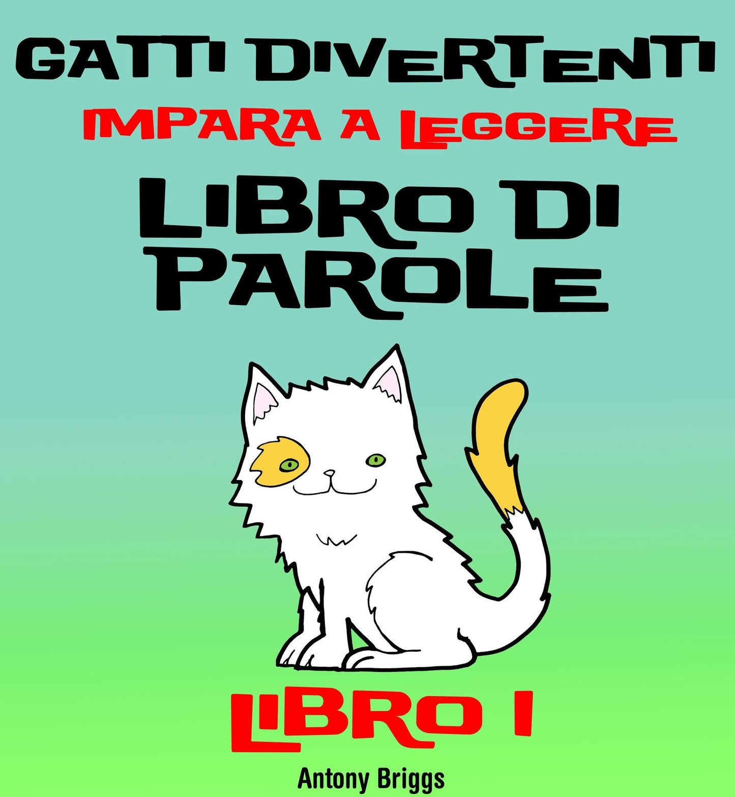 Gatti Divertenti -Impara a Leggere - Libro di Parole - (Bambini di anni 1-4) Libro 1