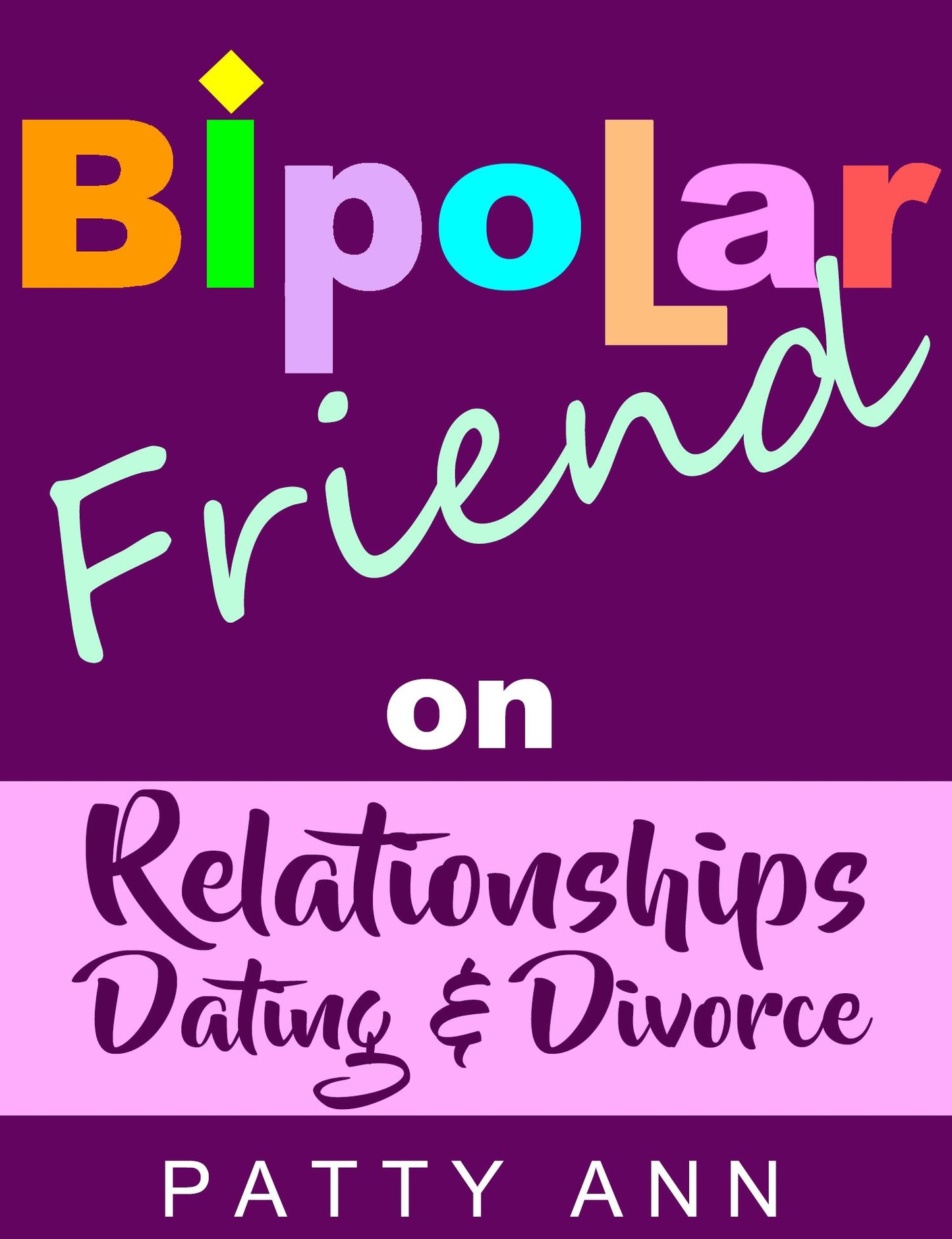 Bipolar Friend on Relationships, Dating & Divorce
