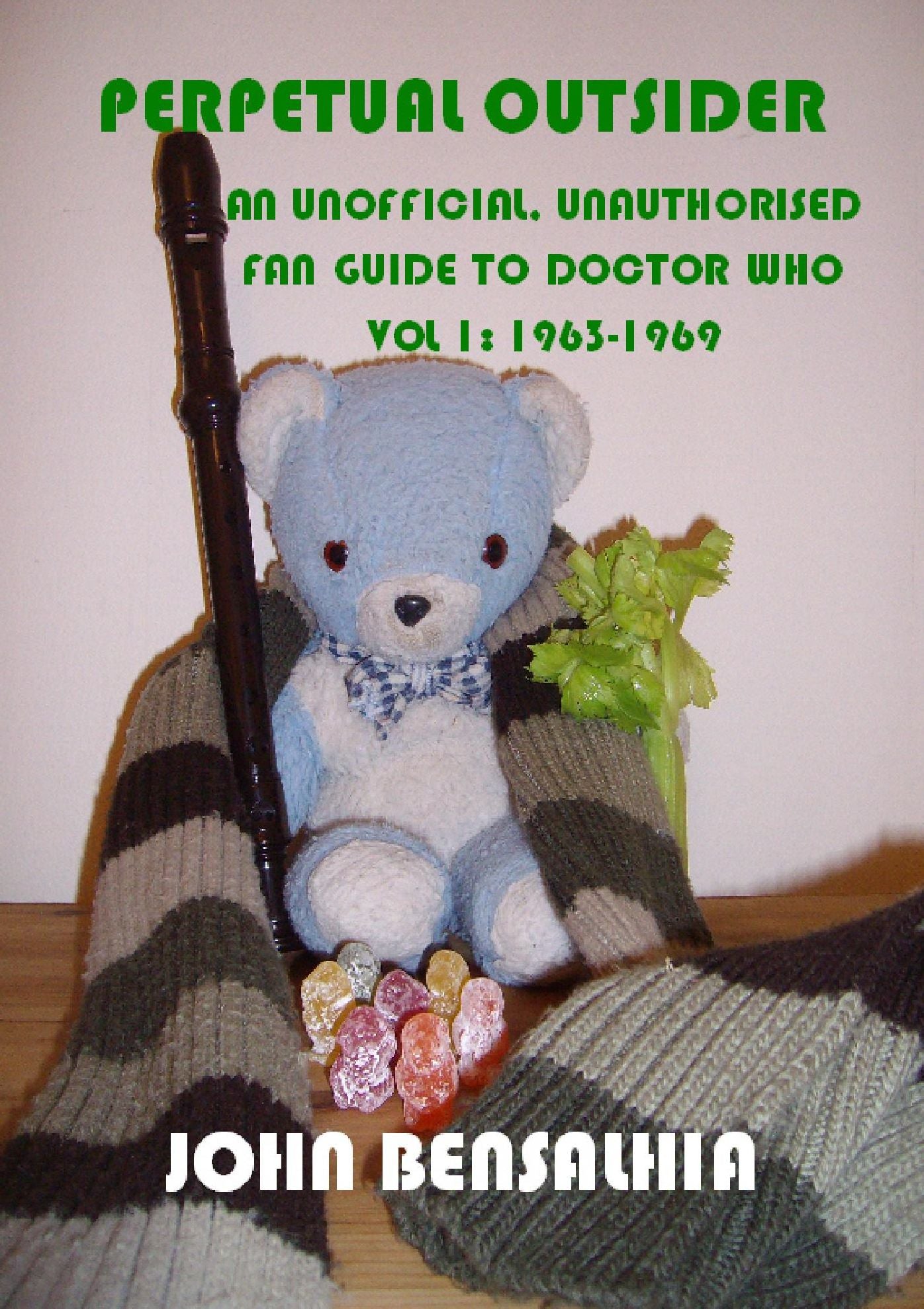 Perpetual Outsider: An Unofficial, Unauthorised Fan Guide To Doctor Who: Vol 1 1963-1969