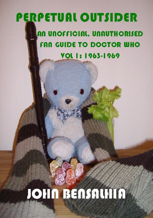 Perpetual Outsider: An Unofficial, Unauthorised Fan Guide To Doctor Who: Vol 1 1963-1969