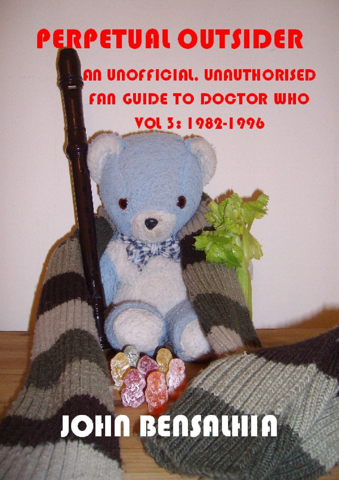 Perpetual Outsider: An Unofficial, Unauthorised Fan Guide To Doctor Who: Vol 3 1982-1996